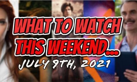 What To Watch This Weekend: July 9th, 2021 (New Release Film And TV)