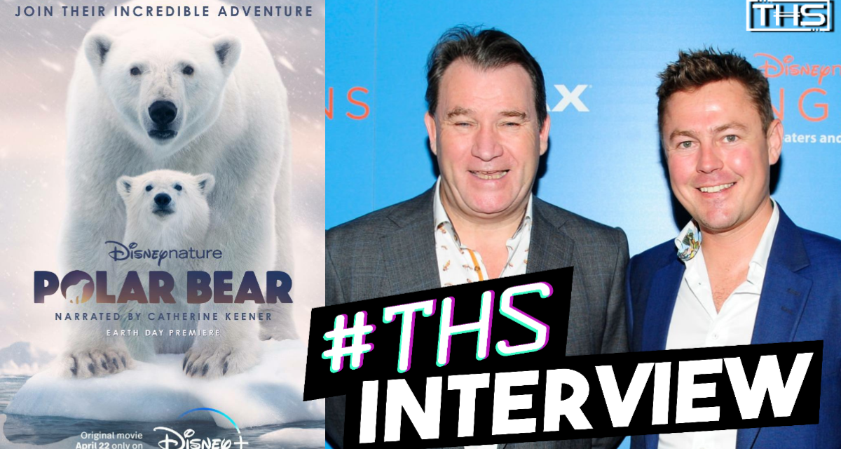 Polar Bear: DisneyNature Directors Alastair Fothergill and Jeff Wilson Discuss Transporting Viewers To The Arctic [Interview]