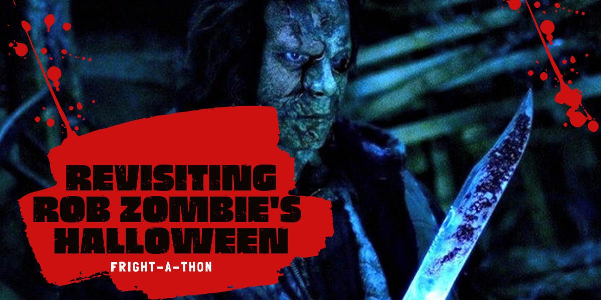 Revisiting Rob Zombie’s Halloween Movies [Fright-A-Thon]