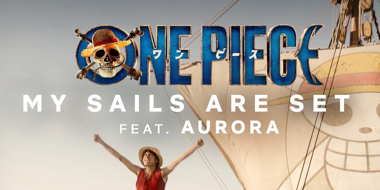 Netflix’s One Piece Releases Second Single “My Sails Are Set” Feat. AURORA