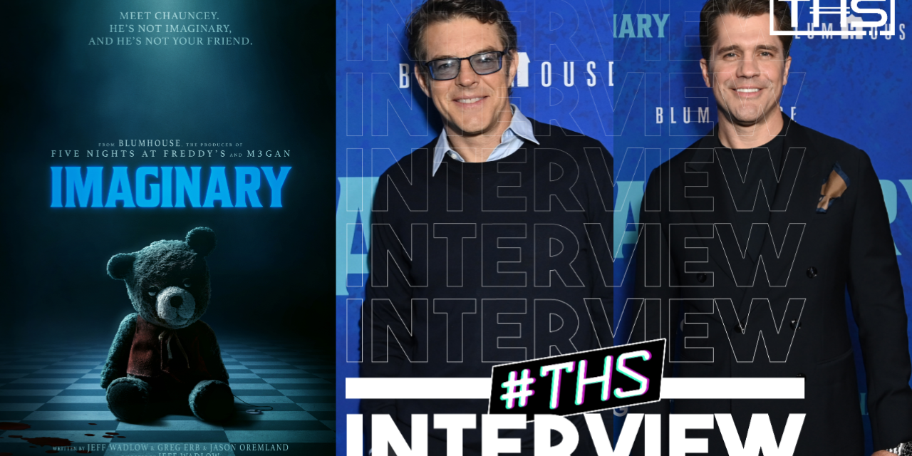 Jeff Wadlow & Jason Blum Talk Their New Film, Imaginary [INTERVIEW]