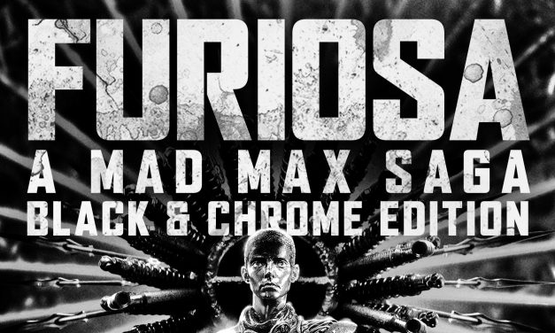 ‘Furiosa: A Mad Max Saga’ Black & Chrome and ‘Mad Max’ 4K Collector’s Edition On The Way